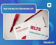 Thi Ielts Cần Mang Những Gì